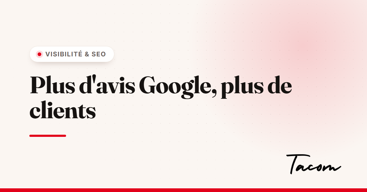 Les avis clients Google : en obtenir plus (et bien y répondre)