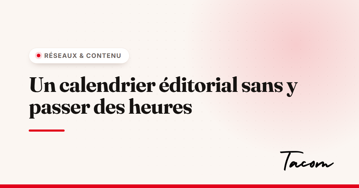 Créer un calendrier éditorial simple quand vous manquez de temps