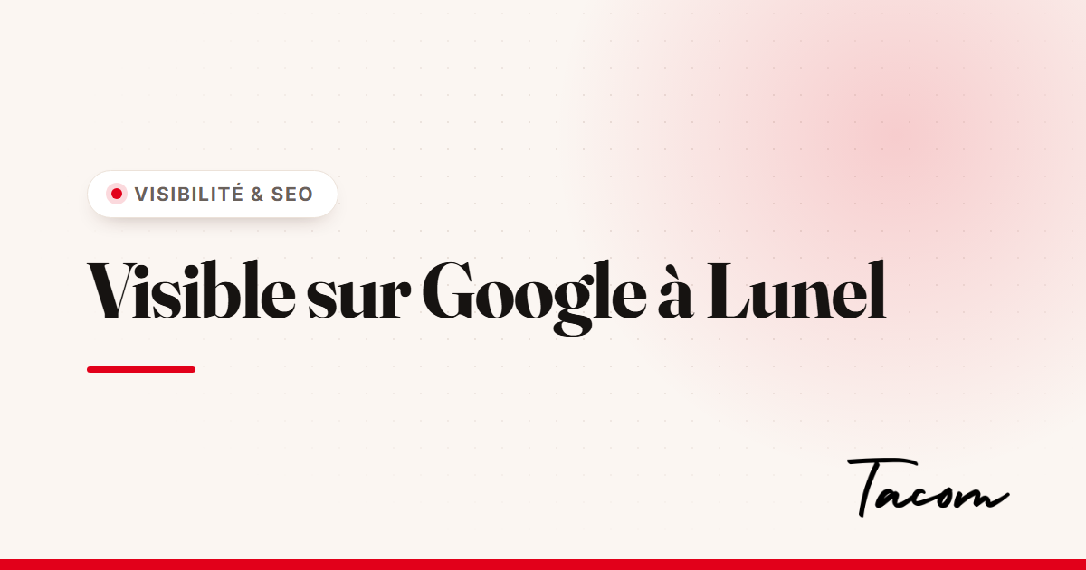 Être visible sur Google à Lunel quand on est une petite entreprise