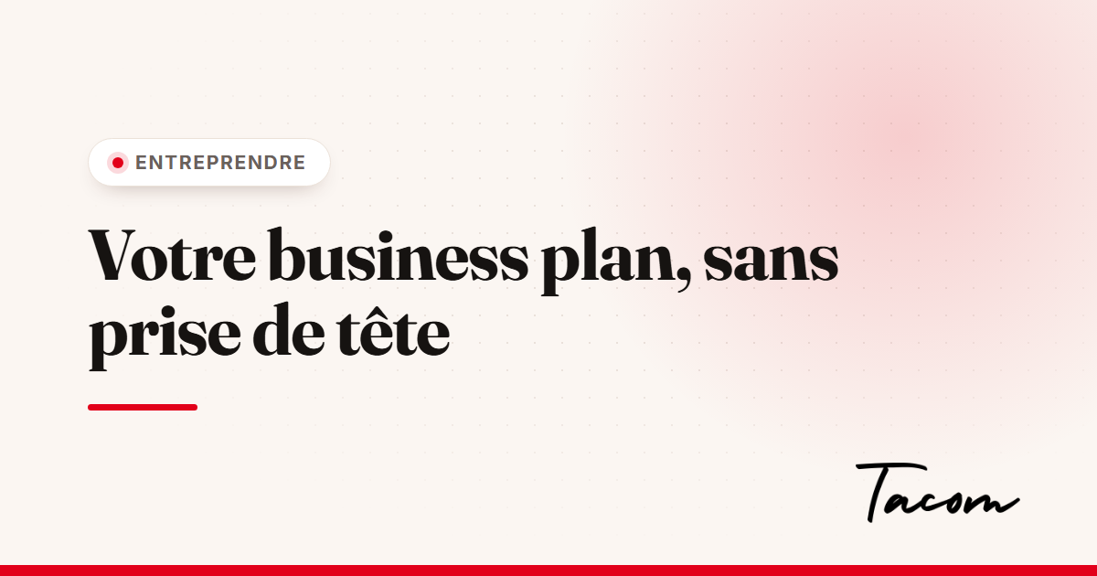 Business plan : le guide simple pour le rédiger sans vous tromper